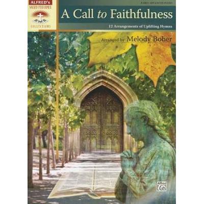 A Call To Faithfulness, Early Advanced Piano: 12 Arrangements Of Uplifting Hymns