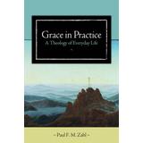 Grace In Practice: A Theology Of Everyday Life