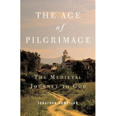 The Age Of Pilgrimage: The Medieval Journey To God