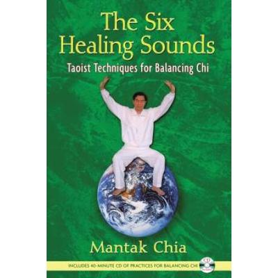 The Six Healing Sounds: Taoist Techniques For Bala...