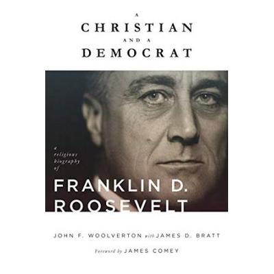 A Christian And A Democrat: A Religious Biography Of Franklin D. Roosevelt
