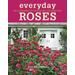 Everyday Roses: How To Grow Knock Out(R) And Other Easy-Care Garden Roses