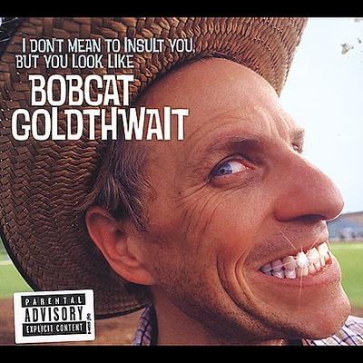 I Don't Mean to Insult You, But You Look Like Bobcat Goldthwait [PA] by Bobcat Goldthwait (CD - 09/2