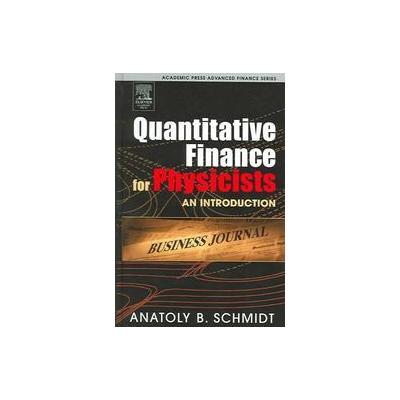 Quantitative Finance for Physicists by Anatoly B. Schmidt (Hardcover - Academic Pr)