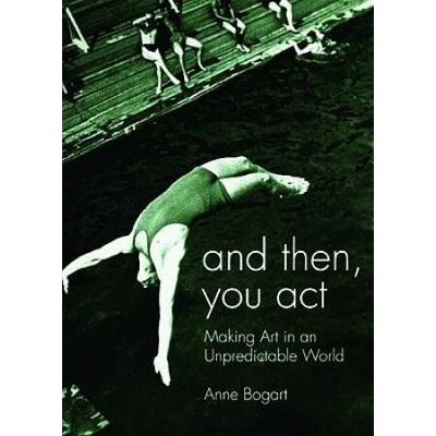 And Then, You Act: Making Art In An Unpredictable World