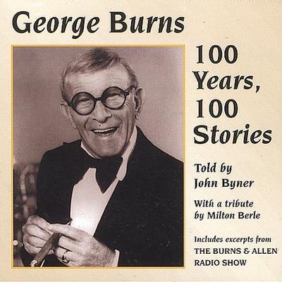 George Burns: 100 Years 100 Stories by John Byner (CD - 03/09/1999)