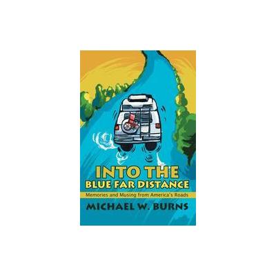 Into the Blue Far Distance by Michael?W Burns (Paperback - Writers Club Pr)