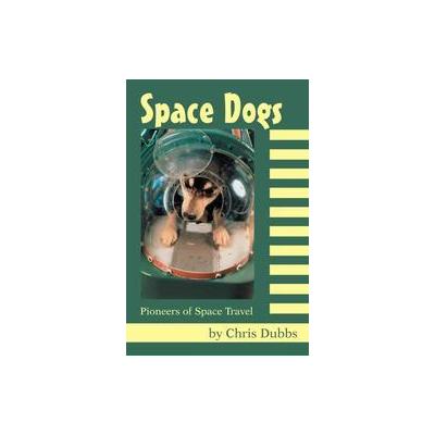 Space Dogs by Chris Dubbs (Paperback - Writers Club Pr)