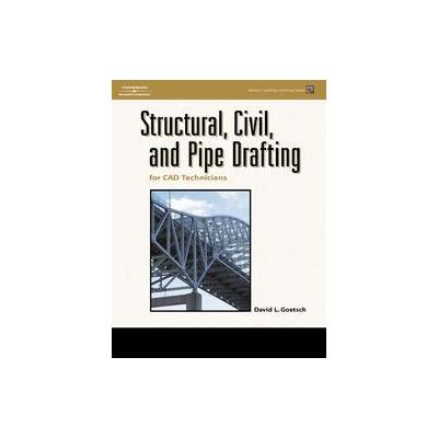 Structural, Civil and Pipe Drafting for CAD Technicians by David L. Goetsch (Mixed media product - D