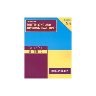 Lessons for Multiplying and Dividing Fractions by Marilyn Burns (Paperback - Math Solutions)