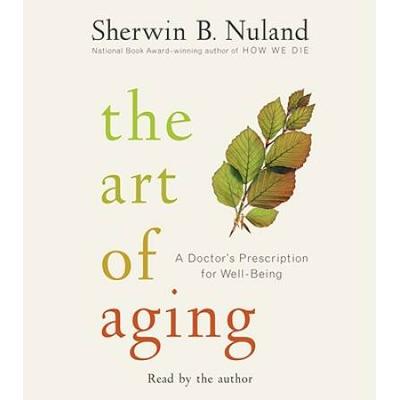 The Art Of Aging: A Doctor's Prescription For Well...