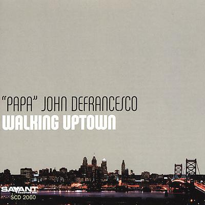 Walking Uptown by Papa John DeFrancesco (CD - 08/17/2004)