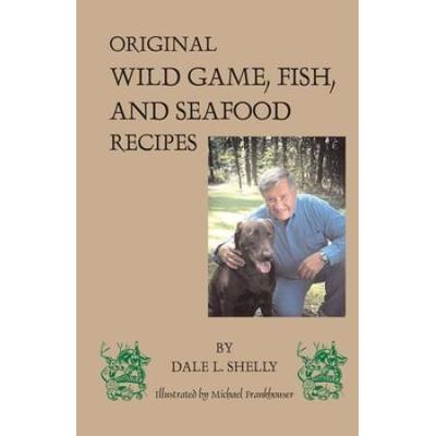 Dale's Cookbook: Original Wild Game, Fish, And Seafood Recipes