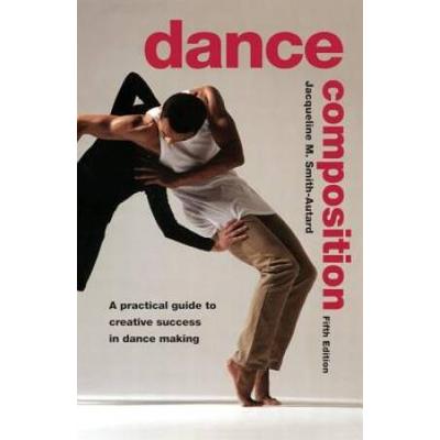 Dance Composition: A Practical Guide To Creative S...