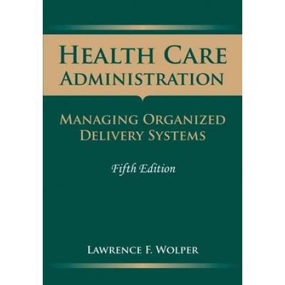 Health Care Administration: Managing Organized Del...