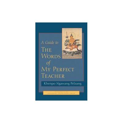 A Guide to the Words of My Perfect Teacher by Khenpo Ngawang Pelzang (Paperback - Shambhala Pubns)