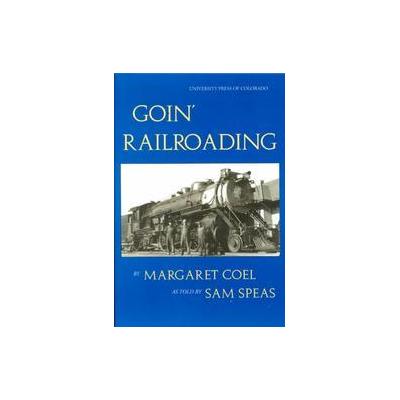 Goin' Railroading by Sam Speas (Paperback - Univ Pr of Colorado)