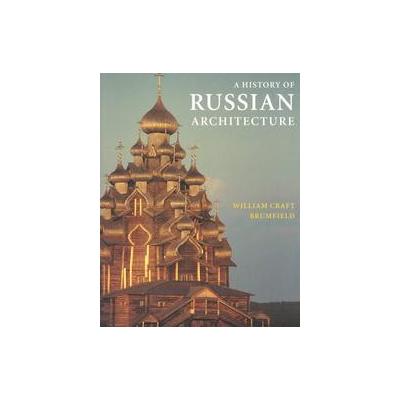 A History of Russian Architecture by William Craft Brumfield (Paperback - Univ of Washington Pr)