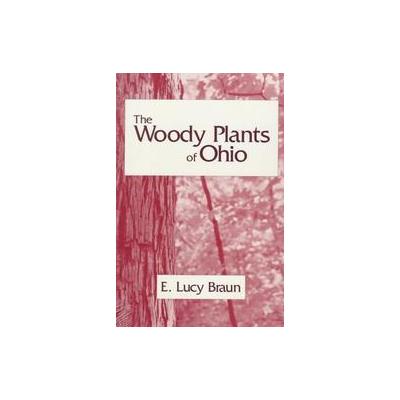 The Woody Plants of Ohio by Emma Lucy Braun (Paperback - Reprint)