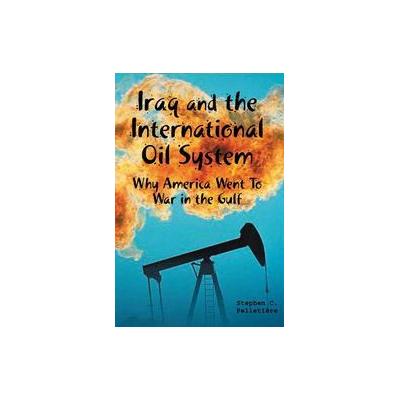 Iraq and the International Oil System by Stephen C. Pelletiere (Paperback - Maisonneuve Pr)