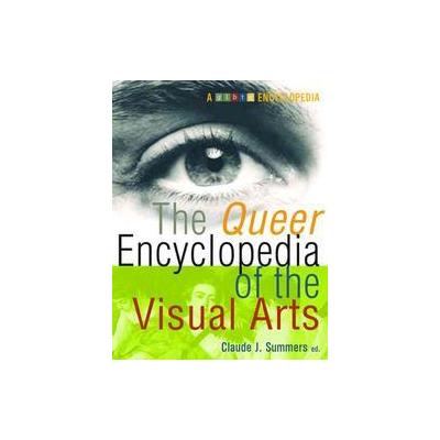 The Queer Encyclopedia of the Visual Arts by Claude J. Summers (Paperback - Cleis Pr)