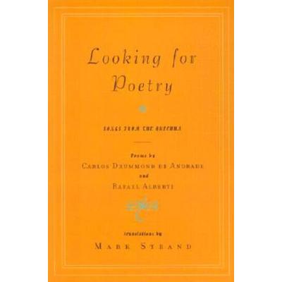 Looking For Poetry: Poems By Carlos Drummond De Andrade And Rafael Alberti And Songs From The Quechua