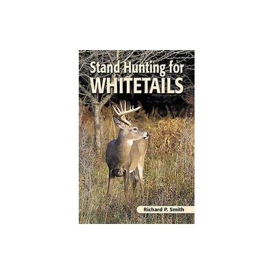 Stand Hunting for Whitetails by Richard P. Smith (Paperback - Stackpole Books)