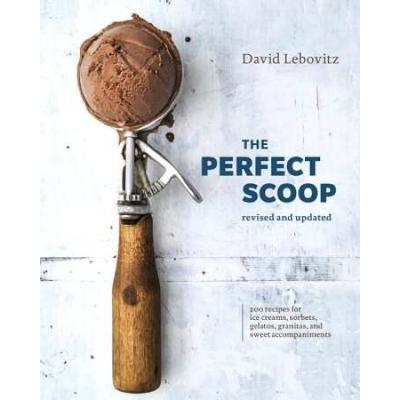 The Perfect Scoop, Revised And Updated: 200 Recipes For Ice Creams, Sorbets, Gelatos, Granitas, And Sweet Accompaniments [A Cookbook]