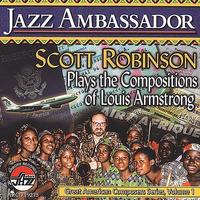 Jazz Ambassador: Scott Robinson Plays the Compositions of Louis Armstrong by Scott Robinson (Sax/Flu