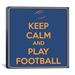 Winston Porter Keep Calm & Play Football VII Textual Art on Canvas in Blue/Orange | 18 H x 18 W x 0.75 D in | Wayfair