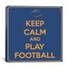 Winston Porter Keep Calm & Play Football VII Textual Art on Canvas in Blue/Orange | 12 H x 12 W x 0.75 D in | Wayfair