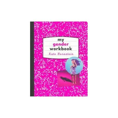 My Gender Workbook by Kate Bornstein (Paperback - Routledge)