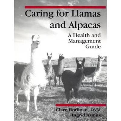 Caring For Llamas And Alpacas: A Health And Management Guide