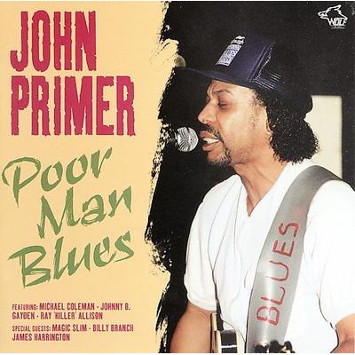 Poor Man Blues: Chicago Blues Session, Vol. 6 by John Primer (CD - 12/15/1991)