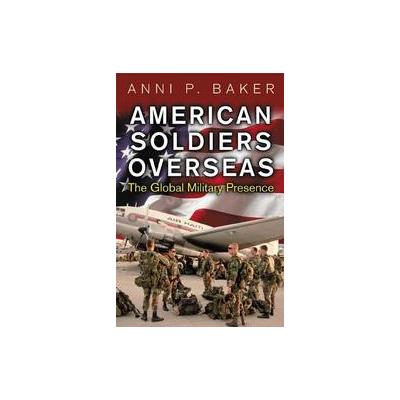 American Soldiers Overseas by Anni P. Baker (Hardcover - Praeger Pub Text)