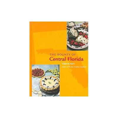 The Bounty Of Central Florida by Valerie Hart (Hardcover - Valerie Hart)