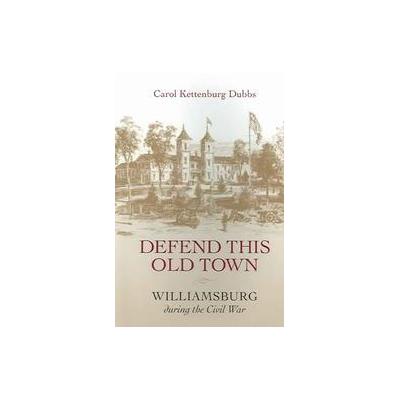 Defend This Old Town by Carol Kettenburgh Dubbs (Paperback - Louisiana State Univ Pr)