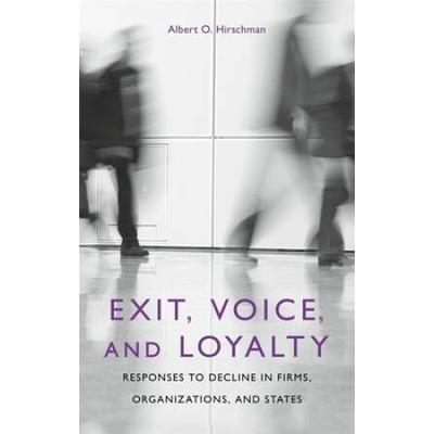 Exit, Voice, And Loyalty: Responses To Decline In Firms, Organizations, And States