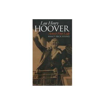 Lou Henry Hoover by Nancy Beck Young (Hardcover - Univ Pr of Kansas)