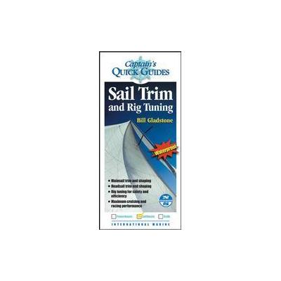 Captain's Quick Guides Sail Trim And Rig Tuning by Bill Gladstone (Wallchart - Intl Marine Pub Co)