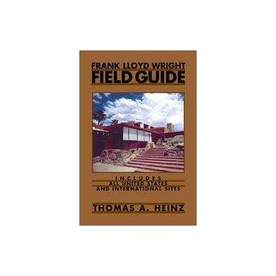 Frank Lloyd Wright Field Guide by Thomas A. Heinz (Paperback - Northwestern Univ Pr)