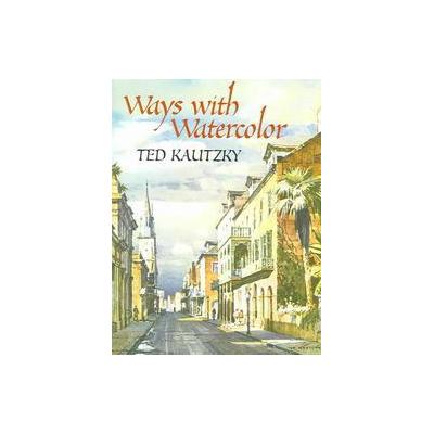 Ways With Watercolor by Ted Kautzky (Paperback - Dover Pubns)