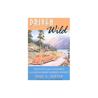 Driven Wild by Paul S. Sutter (Paperback - Univ of Washington Pr)