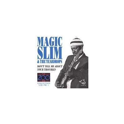 Don't Tell Me About Your Troubles by Magic Slim & the Teardrops (CD - 07/07/2003)
