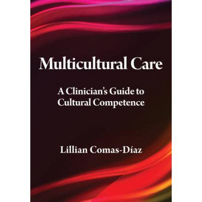 Multicultural Care: A Clinician's Guide To Cultura...