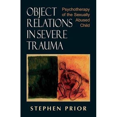 Object Relations In Severe Trauma: Psychotherapy Of The Sexually Abused Child