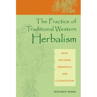 The Practice Of Traditional Western Herbalism: Bas...