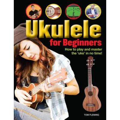 Ukulele for Beginners: How to Play and Master the 'Uke' in No Time!