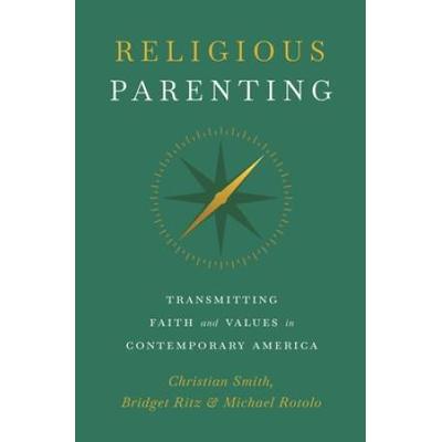 Religious Parenting: Transmitting Faith And Values In Contemporary America