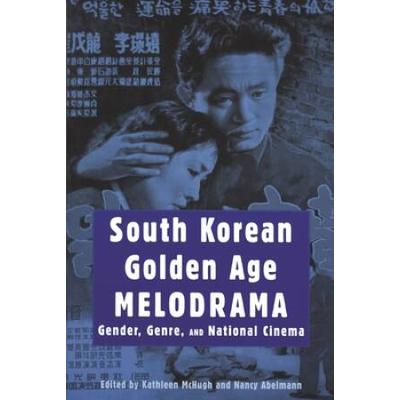 South Korean Golden Age Melodrama: Gender, Genre, And National Cinema